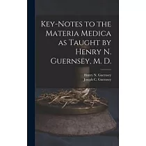 Key─notes to the Materia Medica as Taught by Henry N. Guernsey， M. D.