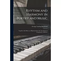 Rhythm and Harmony in Poetry and Music： Together With Music as a Representative Art; Two Essays in Comparative Æsthetics