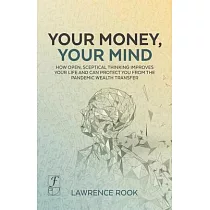 Your Money， Your Mind： How open， sceptical thinking improves your life and can protect you from the pandemic wealth transfer
