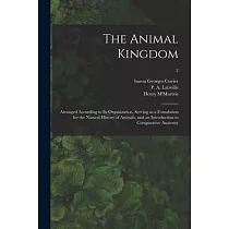 The Animal Kingdom： Arranged According to Its Organization， Serving as a Foundation for the Natural History of Animals， and an Introductio