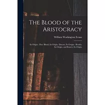 The Blood of the Aristocracy： Its Origin： Pure Blood; Its Origin. Disease; Its Origin： Health; Its Origin， and Beauty; Its Origin