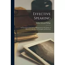 Effective Speaking： an Exposition of the Laws of Effectiveness in the Choice of Material in Speech， With Examples and Exercises