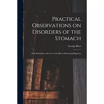 Practical Observations on Disorders of the Stomach： With Remarks on the Use of the Bile in Promoting Digestion