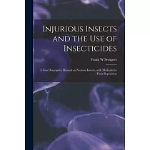 Injurious Insects and the Use of Insecticides [microform]： a New Descriptive Manual on Noxious Insects， With Methods for Their Repression