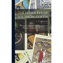 The Lesser Key of Solomon， Goetia： the Book of Evil Spirits Contains Two Hundred Diagrams and Seals for Invocation ... Translated From Ancient Manuscr