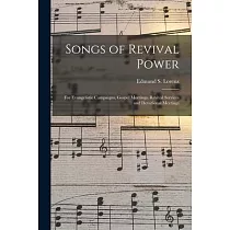 Songs of Revival Power： for Evangelistic Campaigns， Gospel Meetings， Revival Services and Devotional Meetings