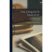 The Exquisite Tragedy： an Intimate Life of John Ruskin