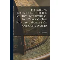 Historical Researches In To The Politics， Intercourse， And Trade Of The Principal Nations Of Antiquity (Vol Ii)