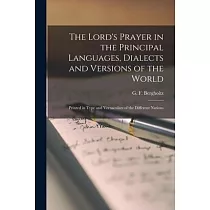 The Lord’’s Prayer in the Principal Languages， Dialects and Versions of the World： Printed in Type and Vernaculars of the Different Nations