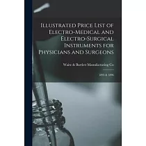 Illustrated Price List of Electro─medical and Electro─surgical Instruments for Physicians and Surgeons： 1895 & 1896