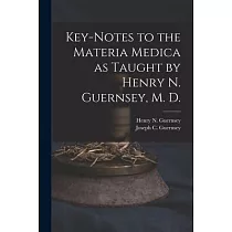 Key─notes to the Materia Medica as Taught by Henry N. Guernsey， M. D.