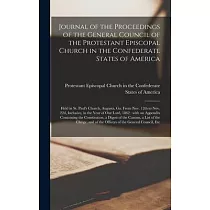 Journal of the Proceedings of the General Council of the Protestant Episcopal Church in the Confederate States of America： Held in St. Paul’’s Church，