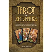 Tarot for Beginners： A Modern Guide to the Cards， Spreads， and Revealing the Mystery of the Tarot