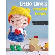 Little Luna’’s Crochet Diaries： 16 Storybook Characters of Luna and Her Friends by Amigurumei