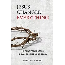Jesus Changed Everything： He Changed History He Can Change Your Story