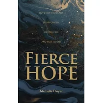 Fierce Hope： Hope for the Weary， Disappointed， Devastated， and Indifferent