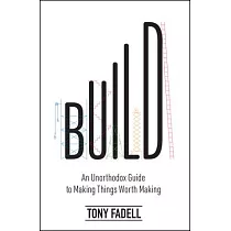 Build： An Unorthodox Guide to Making Things Worth Making