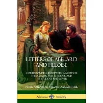 Letters of Abelard and Heloise： Correspondences Between a Medieval Theologian and Scholar， and His Student and Lover
