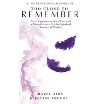 Too Close To Remember： Lived Experiences of a Client and a Therapist on a Psycho─Spiritual Journey of Healing