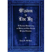 Wisdom to Live By： A Commentary on Biblical and Other Selected Wisdom Literature