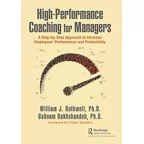 High─Performance Coaching for Managers： A Step─By─Step Approach to Increase Employees’’ Performance and Productivity
