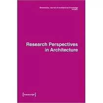 Dimensions： Journal of Architectural Knowledge： Vol. 1， No. 1/2021： Research Perspectives in Architecture