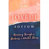 Joyful Sorrow： Breaking Through the Darkness of Mental Illness