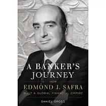 A Banker’’s Journey： How Edmond J. Safra Built a Global Financial Empire