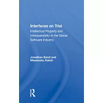 Interfaces on Trial： Intellectual Property and Interoperability in the Global Software Industry