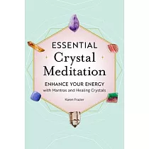 Essential Crystal Meditation： Enhance Your Energy with Mantras and Healing Crystals