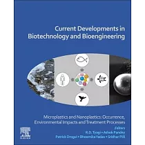 Current Developments in Biotechnology and Bioengineering： Microplastics and Nanoplastics： Occurrence， Environmental Impacts and Treatment Processes