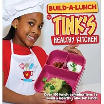 Build─A─Lunch by Tink’’s Healthy Kitchen： Over 100 Lunch Combinations to Build a Healthy and Fun Lunch