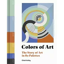 Colors of Art： The Story of Art in 80 Palettes