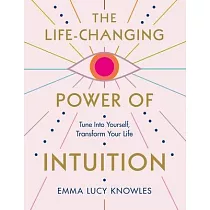 The Life─Changing Power of Intuition： Tune Into Yourself， Transform Your Life