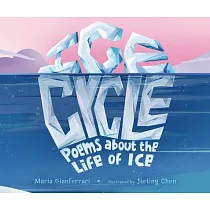 Ice Cycle： Poems about the Life of Ice