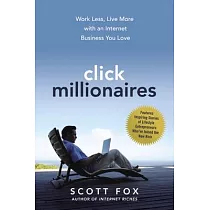 Click Millionaires： Work Less， Live More with an Internet Business You Love