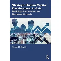 Strategic Human Capital Development in Asia： Building Ecosystems for Business Growth