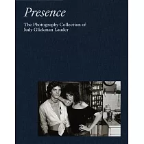 Presence： The Photography Collection of Judy Glickman Lauder