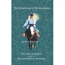 The Adventures of Bronco Laura： True Tales of Hysteria from a Desperate Mid─West Housewife