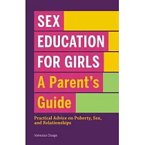 Sex Education for Girls： A Parent’’s Guide： Practical Advice on Puberty， Sex， and Relationships