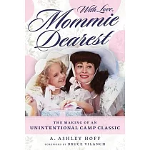 With Love， Mommie Dearest： The Making of an Unintentional Camp Classic