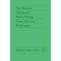 The Mexican Transpacific： Nikkei Writing， Visual Arts， and Performance