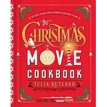 The Christmas Movie Cookbook： Recipes from Your Favorite Holiday Films