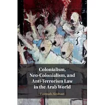 Colonialism， Neo─Colonialism， and Anti─Terrorism Law in the Arab World