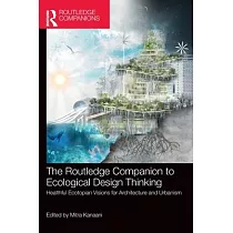 The Routledge Companion to Ecological Design Thinking： Healthful Ecotopian Visions for Architecture and Urbanism