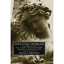 Writing Woman： Women Writers and Women in Literature， Medieval to Modern