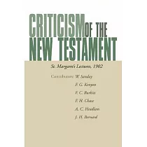 Criticism of the New Testament： St. Margaret’s Lectures， 1902