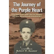 The Journey of the Purple Heart： A First Infantry Division Soldier’s Story from Stateside to North Africa， Sicily and Normandy during World War II