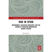 War in Spain： Appeasement， Collective Insecurity， and the Failure of European Democracies Against Fascism