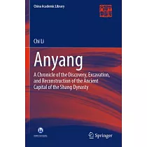 Anyang： A Chronicle of the Discovery， Excavation， and Reconstruction of the Ancient Capital of the Shang Dynasty